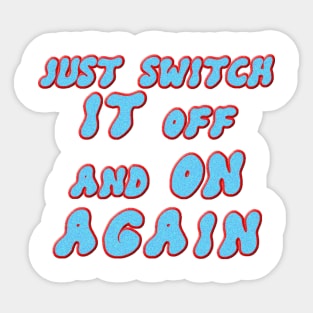 Just switch it off and on again Sticker